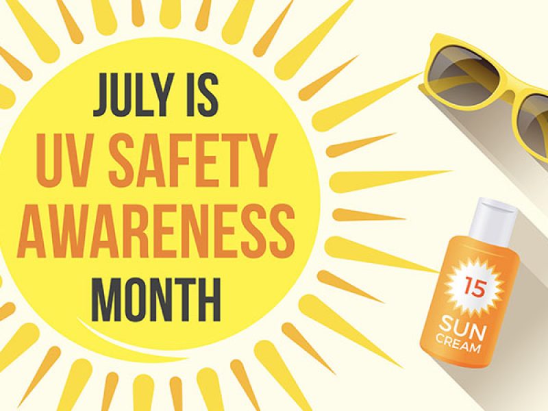 July is ultraviolet safety awareness month.